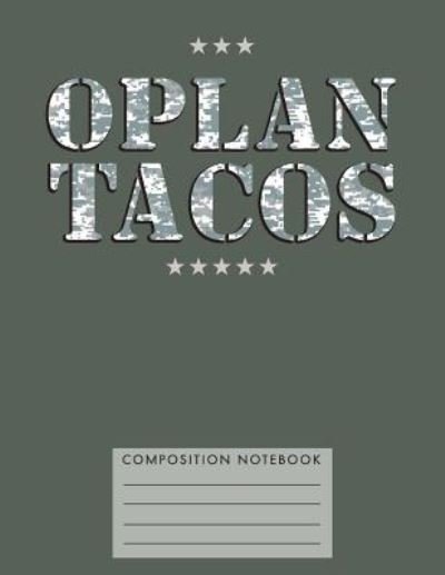 Oplan Tacos Composition Notebook - My Composition Books - Bøger - Createspace Independent Publishing Platf - 9781724799821 - 3. august 2018