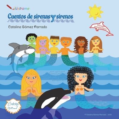 Cuentos de sirenas y sirenos - Catalina Gomez Parrado - Książki - Independently Published - 9781728689821 - 21 października 2018