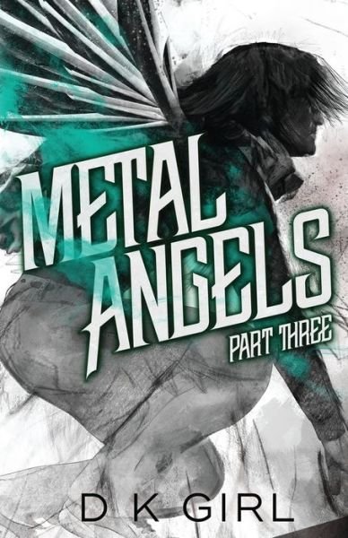 Cover for D K Girl · Metal Angels - Part Three (Paperback Book) (2018)