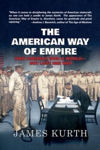 The American Way of Empire - James Kurth - Kirjat - Washington Books - 9781733117821 - torstai 5. joulukuuta 2019