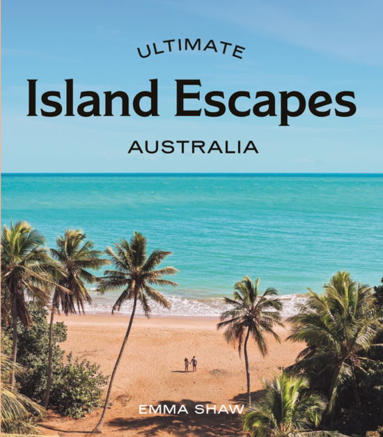 Ultimate Island Escapes: Australia - Ultimate - Emma Shaw - Książki - Hardie Grant Explore - 9781741178821 - 28 listopada 2024