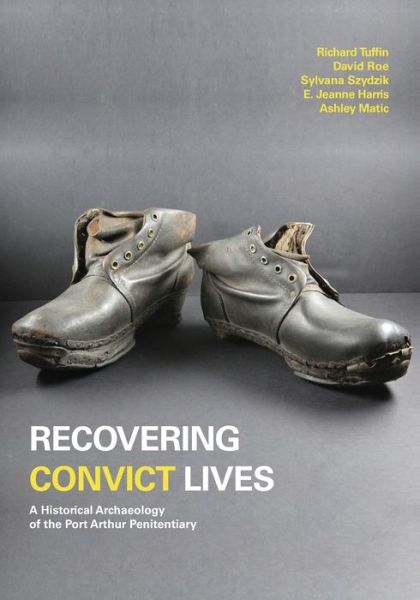 Recovering Convict Lives: A Historical Archaeology of the Port Arthur Penitentiary - Studies in Australasian Historical Archaeology - Richard Tuffin - Books - Sydney University Press - 9781743327821 - November 1, 2021