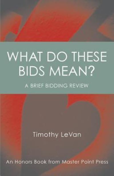 What Do These Bids Mean? - Timothy LeVan - Books - Master Point Press - 9781771401821 - October 12, 2017