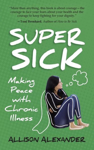 Cover for Allison Alexander · Super Sick: Making Peace with Chronic Illness (Paperback Book) [2nd edition] (2021)