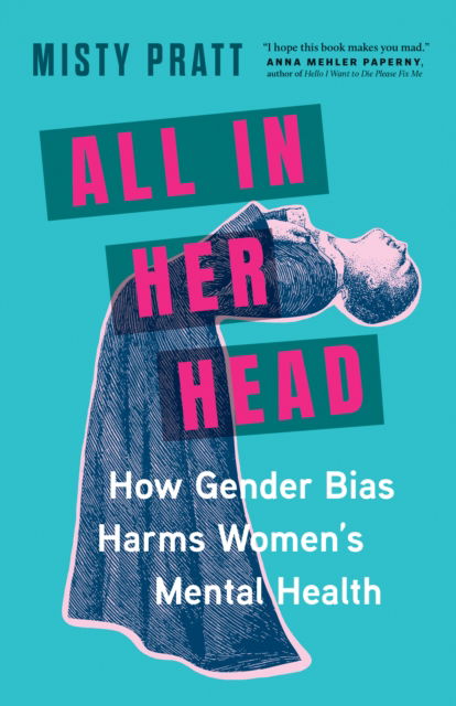 Cover for Misty Pratt · All In Her Head: How Gender Bias Harms Women's Mental Health (Paperback Book) (2025)