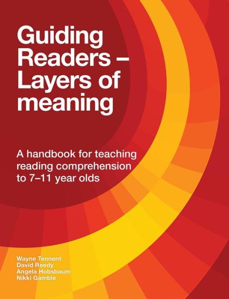 Guiding Readers - Layers of Meaning: A handbook for teaching reading comprehension to 7-11-year-olds - Wayne Tennent - Books - Institute of Education Press - 9781782771821 - August 16, 2016