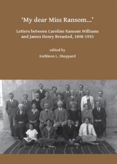 Cover for My dear Miss Ransom: Letters between Caroline Ransom Williams and James Henry Breasted, 1898-1935 - Archaeological Lives (Paperback Book) (2018)