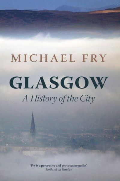 Cover for Michael Fry · Glasgow: A History of the City (Hardcover Book) (2017)