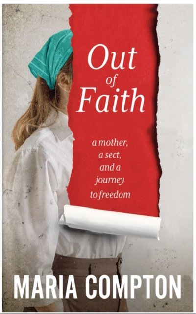 Out of Faith: A Mother, A Sect, And a Journey to Freedom - Maria Compton - Books - Bonnier Books Ltd - 9781785121821 - August 15, 2024