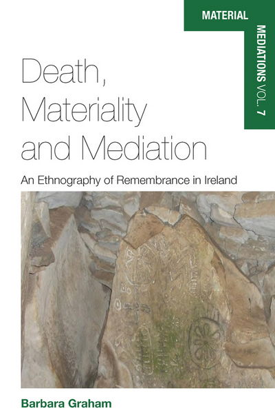 Cover for Barbara Graham · Death, Materiality and Mediation: An Ethnography of Remembrance in Ireland - Material Mediations: People and Things in a World of Movement (Hardcover Book) (2016)