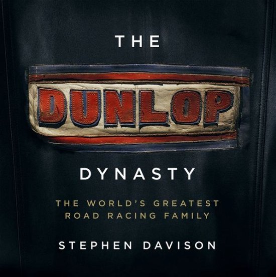Cover for Stephen Davison · The Dunlop Dynasty: The World's Greatest Road Racing Family (Hardcover bog) (2023)