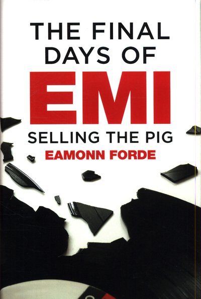 Cover for Eamonn Forde · The Final Days Of EMI: Selling the Pig (Innbunden bok) (2019)