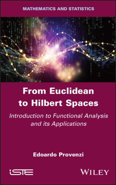 From Euclidean to Hilbert Spaces: Introduction to Functional Analysis and its Applications - Edoardo Provenzi - Bøker - ISTE Ltd and John Wiley & Sons Inc - 9781786306821 - 24. august 2021