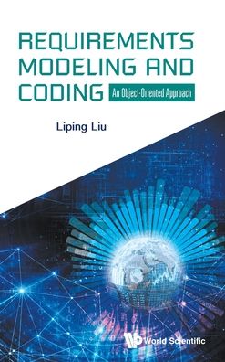 Requirements Modeling And Coding: An Object-oriented Approach - Liu, Liping (The Univ Of Akron, Usa) - Bøker - World Scientific Europe Ltd - 9781786348821 - 3. november 2020