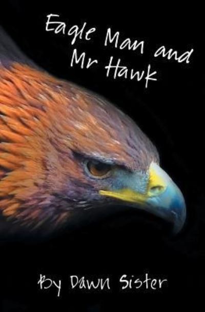 Cover for Dawn Sister · Eagle Man and MR Hawk (Paperback Book) (2016)