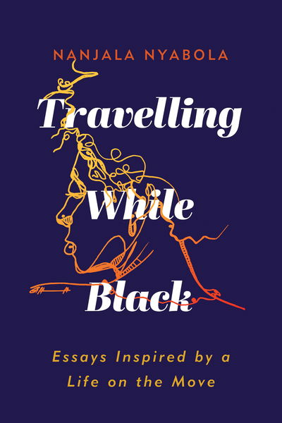 Cover for Nanjala Nyabola · Travelling While Black: Essays Inspired by a Life on the Move (Paperback Book) (2020)