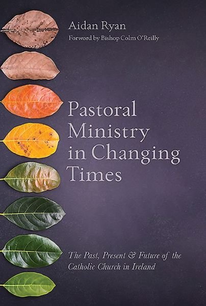 Cover for Aidan Ryan · Pastoral Ministry in Changing Times: The Past, Present &amp; Future of the Catholic Church in Ireland (Paperback Book) (2019)