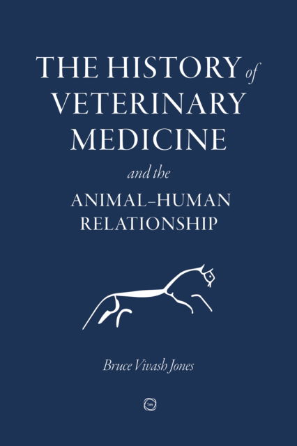 Cover for Bruce Vivash Jones · The History of Veterinary Medicine and the Animal-Human Relationship (Hardcover Book) [Special edition] (2021)