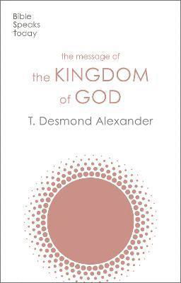 Cover for Dr T Desmond Alexander · The Message of the Kingdom of God - The Bible Speaks Today Themes (Taschenbuch) (2024)