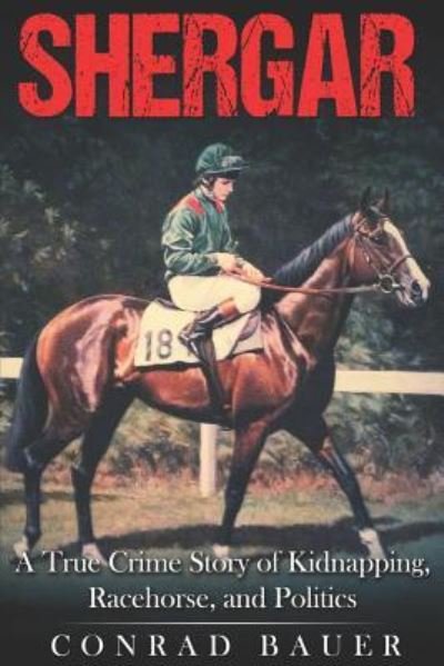 Shergar - Conrad Bauer - Books - Independently Published - 9781795443821 - January 29, 2019
