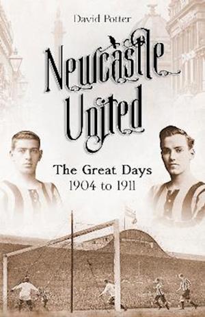 Cover for David Potter · Newcastle United: The Great Days 1904 to 1911 (Hardcover Book) (2022)