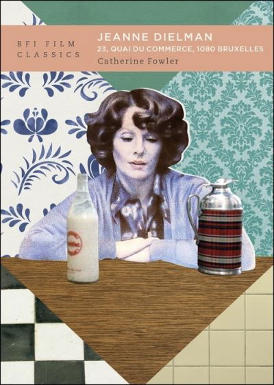 Cover for Fowler, Catherine (University of Otago, New Zealand) · Jeanne Dielman, 23, quai du commerce, 1080 Bruxelles - BFI Film Classics (Paperback Bog) (2021)