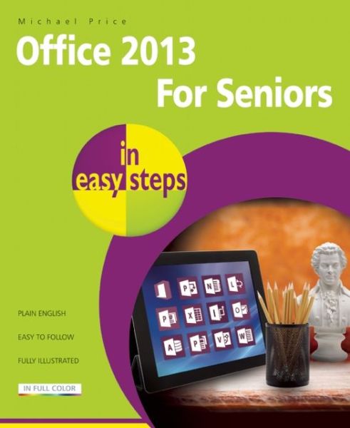 Office 2013 for Seniors in Easy Steps - Michael Price - Kirjat - In Easy Steps Limited - 9781840785821 - perjantai 20. joulukuuta 2013