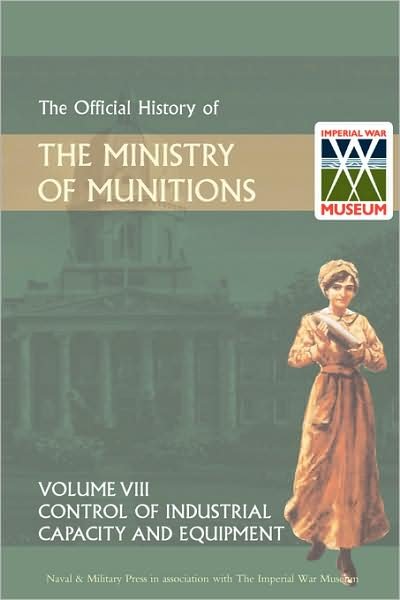 Cover for Hmso · Official History of the Ministry of Munitions Volume VIII: Control of Industrial Capacity and Equipment (Pocketbok) (2008)