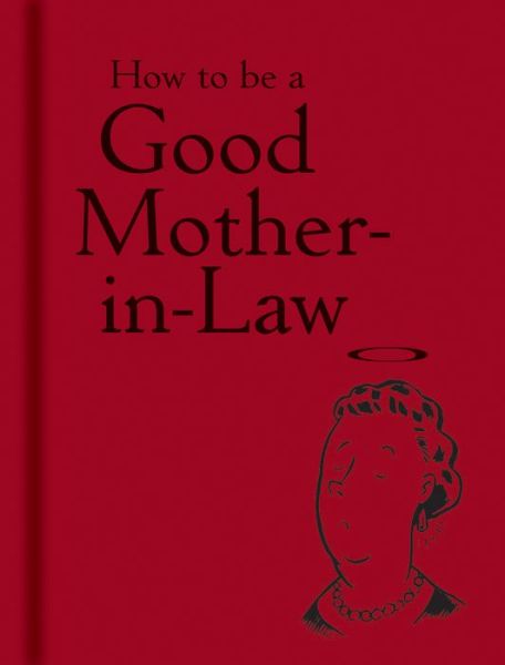 Cover for Bodleian Library · How to be a Good Mother-in-Law (Gebundenes Buch) (2013)