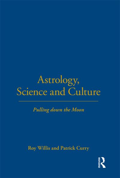 Cover for Roy Willis · Astrology, Science and Culture: Pulling down the Moon (Hardcover Book) (2004)