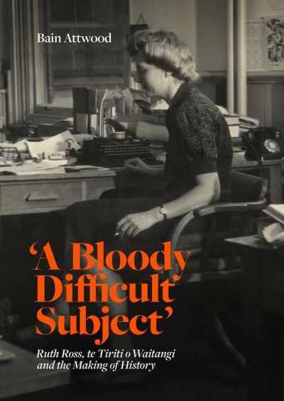 Cover for Bain Attwood · 'A Bloody Difficult Subject' (Book) (2023)