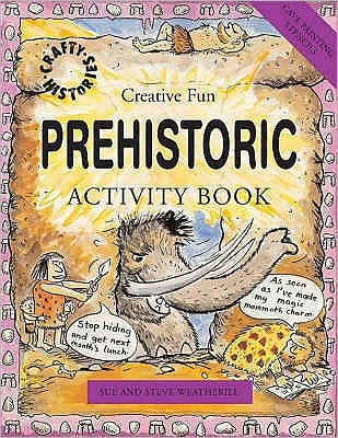 Prehistoric Activity Book - Crafty Histories - Sue Weatherill - Books - b small publishing limited - 9781902915821 - March 1, 2007