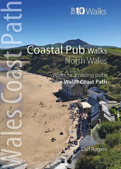 Coastal Pub Walks: North Wales: Walks to amazing coastal pubs on the Wales Coast Path - Top 10 Walks series: Wales Coast Path - Carl Rogers - Books - Northern Eye Books - 9781908632821 - December 1, 2021