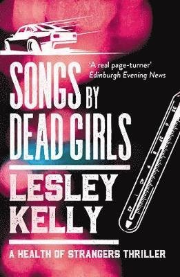Cover for Lesley Kelly · Songs by Dead Girls - A Health of Strangers Thriller (Pocketbok) [2 New edition] (2019)