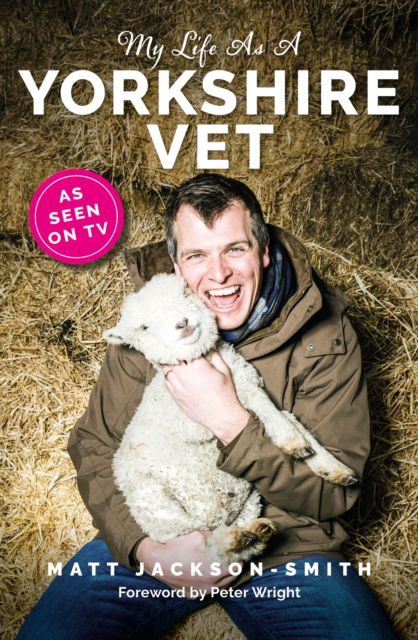 My Life As A Yorkshire Vet - Matt Jackson-Smith - Books - Reach plc - 9781915306821 - October 10, 2024