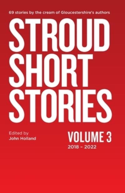 Stroud Short Stories Volume 3 2018-2022 - John Holland - Livros - Stroud Short Stories - 9781916411821 - 28 de julho de 2022