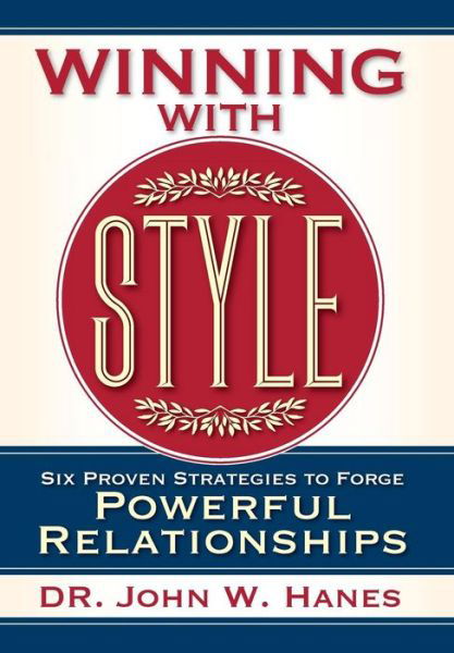 Cover for John W. Hanes · Winning with Style : Six Proven Strategies to Forge Powerful Relationships (Hardcover Book) (2017)