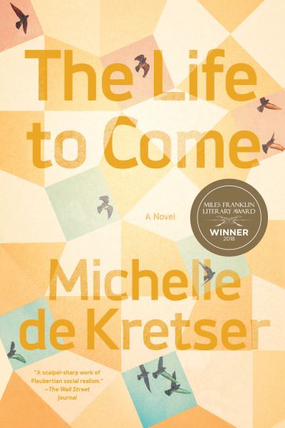 The life to come a novel - Michelle De Kretser - Books -  - 9781936787821 - March 13, 2018