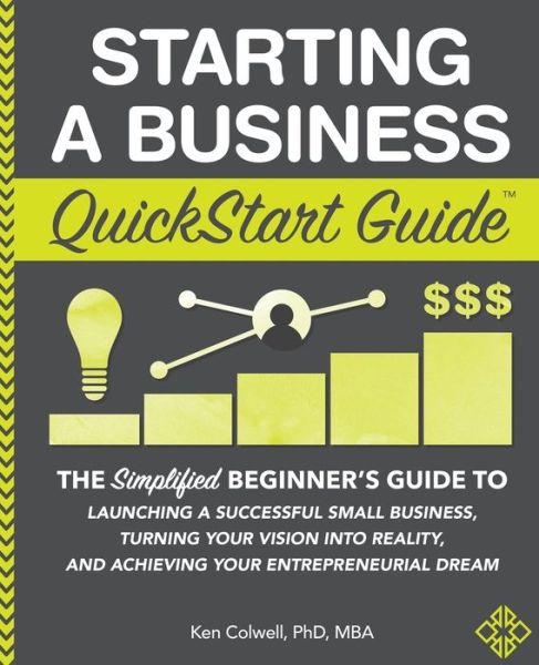 Cover for Ken Colwell Mba · Starting a Business QuickStart Guide: The Simplified Beginner's Guide to Launching a Successful Small Business, Turning Your Vision into Reality, and Achieving Your Entrepreneurial Dream (Paperback Book) (2019)