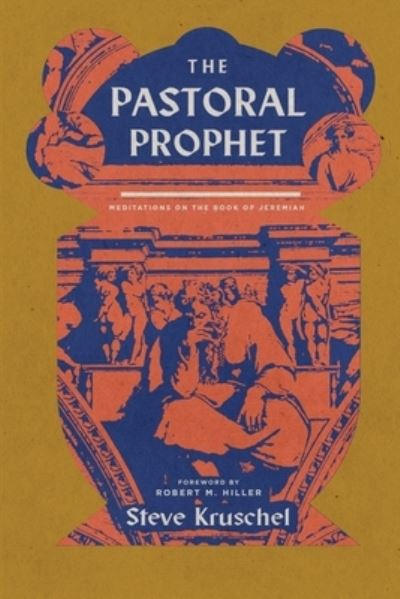 Cover for Steve Kruschel · The Pastoral Prophet: Meditations on the Book of Jeremiah (Paperback Book) (2020)