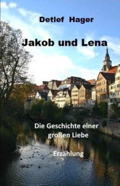 Cover for Detlef Hager · Jakob und Lena : die Geschichte einer großen Liebe (Paperback Book) (2017)