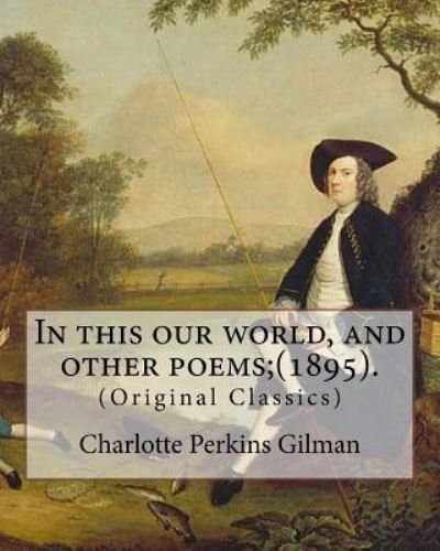 Cover for Charlotte Perkins Gilman · In this our world, and other poems; (1895). By (Paperback Bog) (2017)