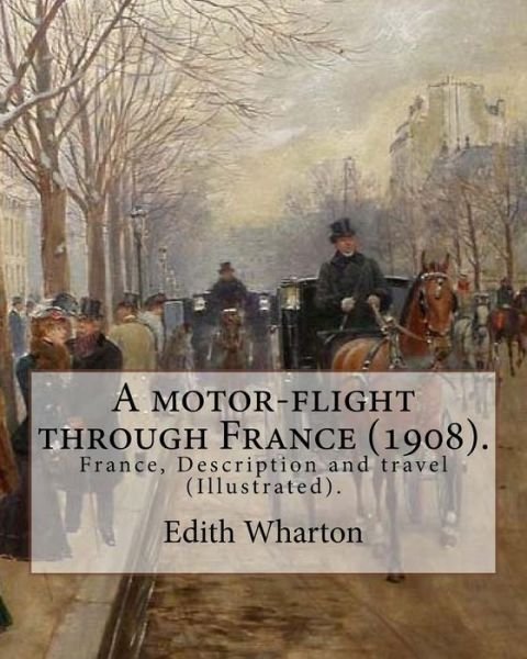Cover for Edith Wharton · A motor-flight through France (1908). By: Edith Wharton (Illustrated).: France, Description and travel (Paperback Bog) (2017)