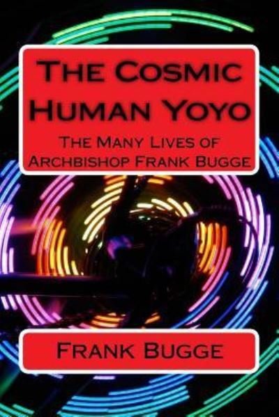 Cover for BHP Frank Bugge D.D. · The Cosmic Human Yoyo : The Many Lives of Archbishop Frank Bugge (Paperback Bog) (2018)