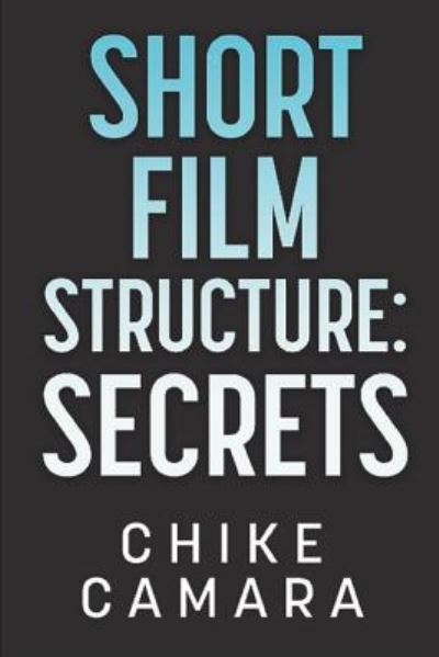 Cover for Chike Camara · Short Film Structure Secrets (Paperback Book) (2018)