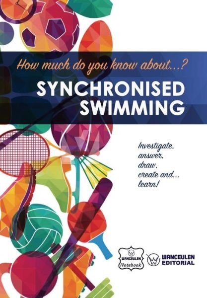 Cover for Wanceulen Notebook · How much do you know about... Synchronised Swimming (Taschenbuch) (2017)