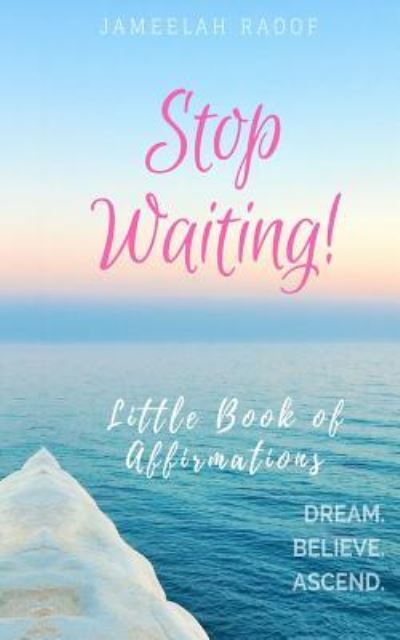 Cover for Jameelah Ra'oof · Stop Waiting! Little Book of Affirmations (Paperback Book) (2018)