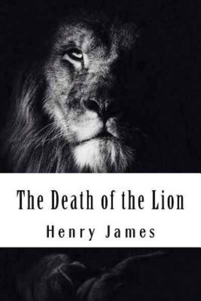 The Death of the Lion - Henry James - Libros - Createspace Independent Publishing Platf - 9781985619821 - 16 de febrero de 2018