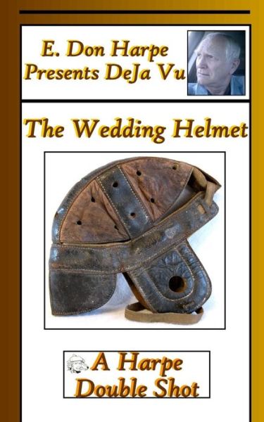 Cover for E Don Harpe · E. Don Harpe Presents DeJa Vu The Wedding Helmet (Paperback Book) (2018)