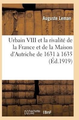 Cover for Leman-a · Urbain Viii et La Rivalite De La France et De La Maison D'autriche De 1631 a 1635 (Pocketbok) (2016)